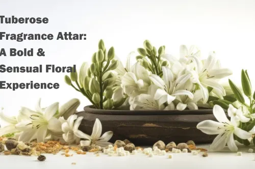 Tuberose Fragrance Attar: A Sensory Journey of Luxury, Passion, and Spiritual Awakening